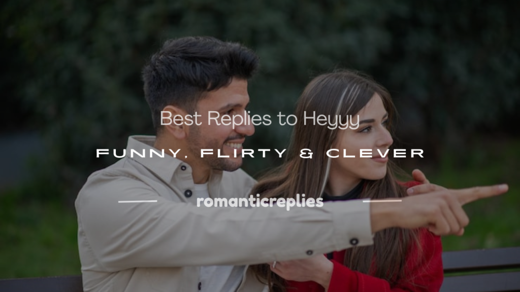 how to respond to heyyy